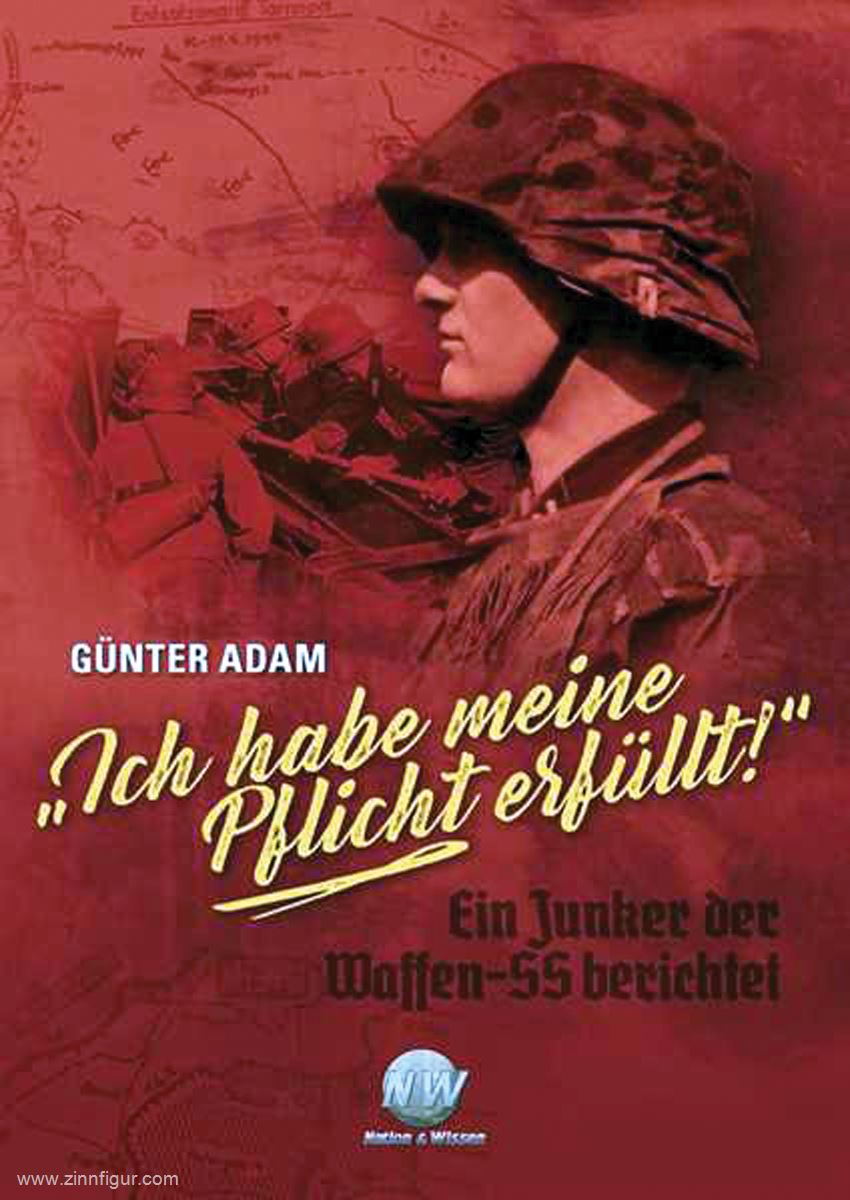 Verlag Nation & Wissen Adam, Günter: 'Ich habe meine Pflicht erfüllt'. Ein Junker der Waffen-SS berichtet