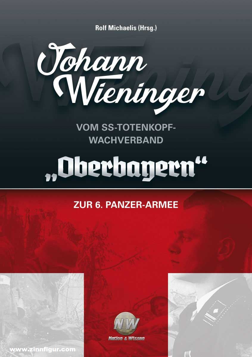 Verlag Nation & Wissen Michaelis, Rolf (Hrsg.): Johann Wieninger. Vom SS-Totenkopf-Wachverband 'Oberbayern' zur 6. Panzer-Armee