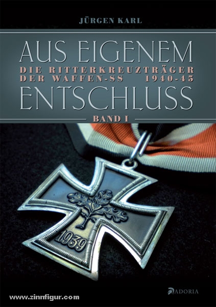 Winkelried-Verlag Aus eigenem Entschluss. Die Ritterkreuzträger der Waffen-SS 1940-1945. Band 1