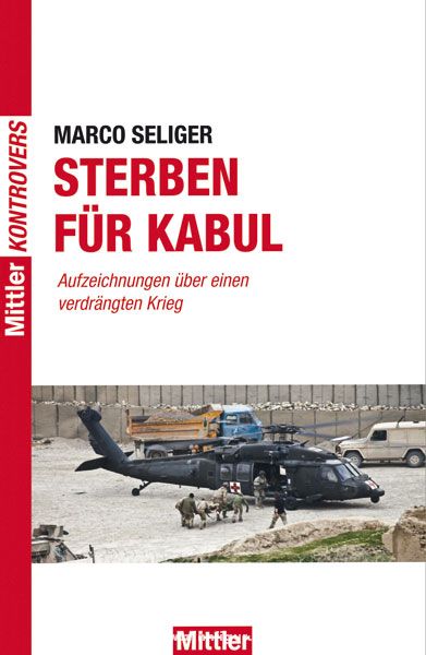 Mittler Verlag Seliger, Marco: Sterben für Kabul. Aufzeichnungen über einen verdrängten Krieg