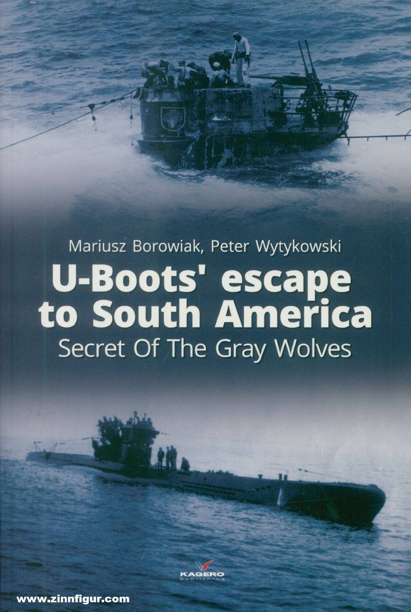 Kagero Borowiak, Mariusz/Wytykowski, Peter: U-Boots' Escape to South America. Secret of the Gray Wolves