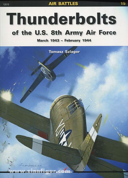 Kagero Szlagor, T.: Thunderbolts of the U.S. 8th Army Air Force March 1943 - February 1944