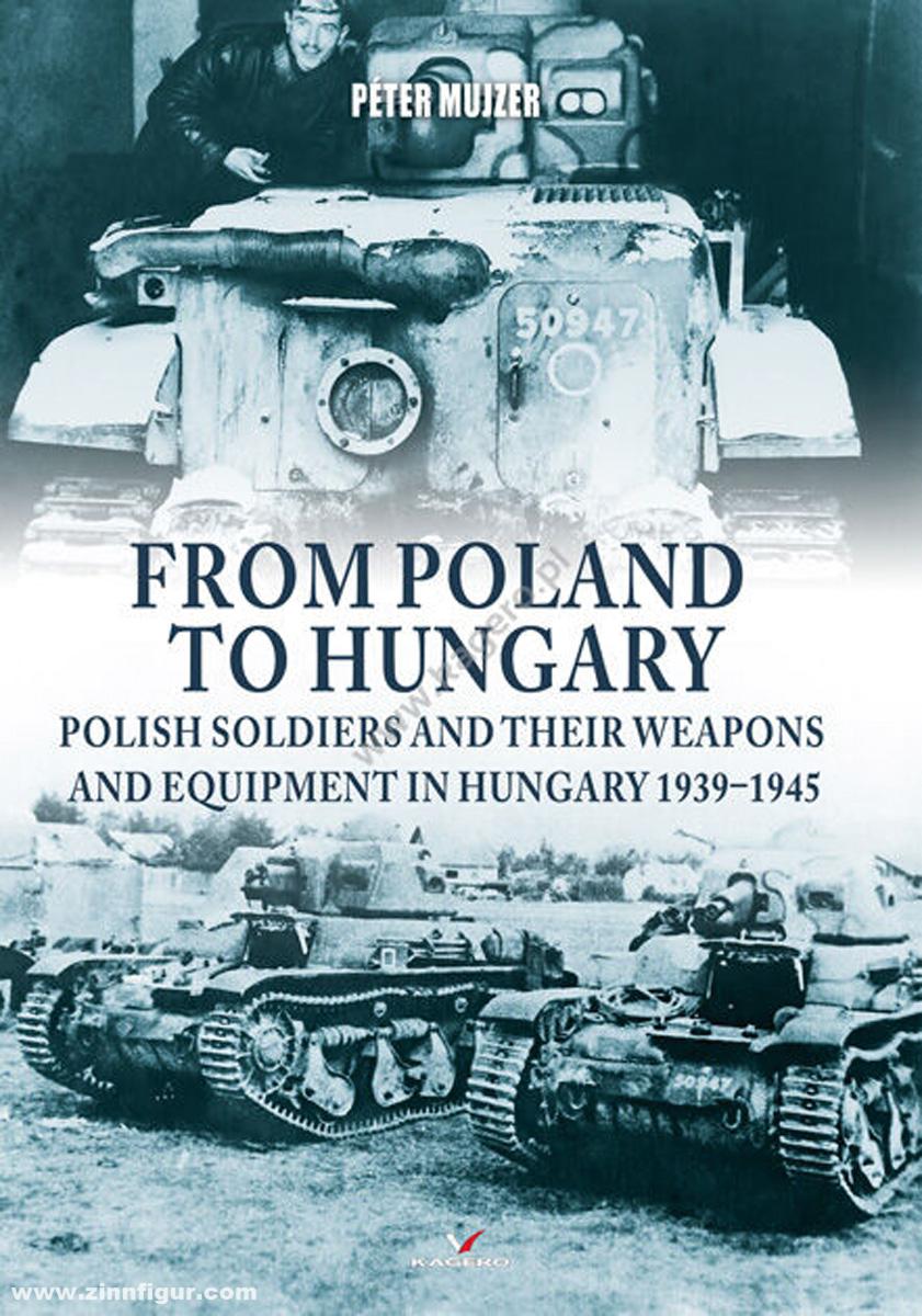 Kagero Mujzer, Peter: From Poland to Hungary.Polish soldiers and their weapons and equipment in Hungary 1939-1945