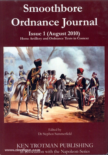 Ken Trotman Publ. Summerfield, S. (Hrsg.): Smoothbore Ordnance Journal. Band 1 (August 2010): Horse Artillery and Ordnance Texts in Context