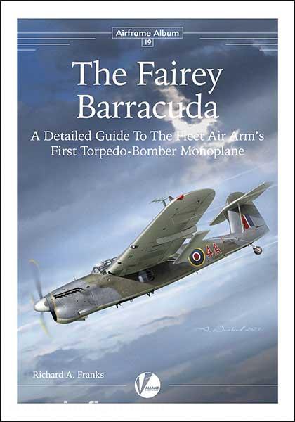 Valiant Wings Publ. Franks, Richard A.: The Fairey Barracuda. A Detailed Guide to the Fleet Air Arm’s First Torpedo-Bomber Monoplane