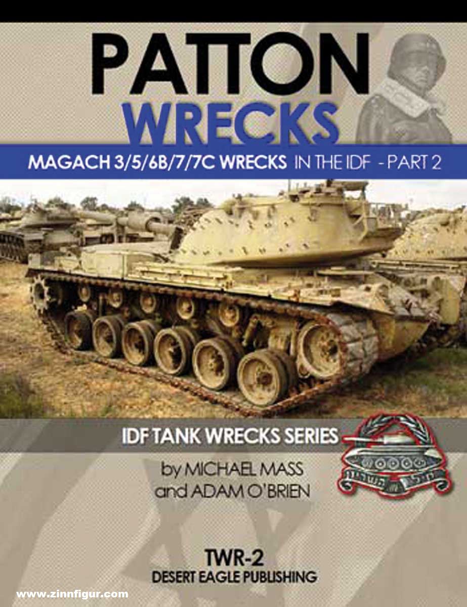 Desert Eagle Mass, Michael/O'Brien, Adam: Patton Wrecks. Magach Tanks 3/5/6B/7/7C Wrecks in the IDF. Teil 2