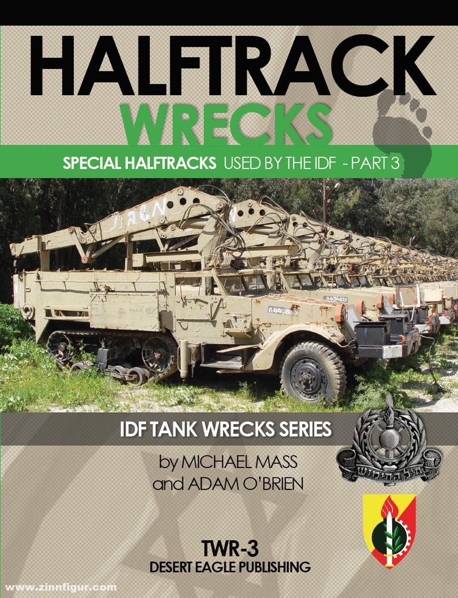 Desert Eagle Mass, Michael/O'Brien, Adam: Half Track Wrecks. Special Halftracks used by the IDF. Teil 3