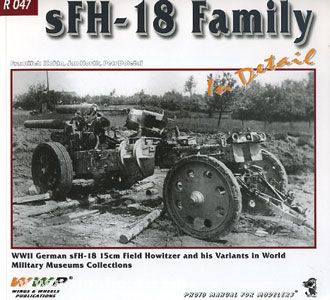 Wings & Wheels Publishing Korán, F./Horák, J./Dolezal, P.: SFH-18 Family. WW2 German sFH-18 15 cm Field Howitzer and his Variants in WTS Koblenz and Czech Museums Collections