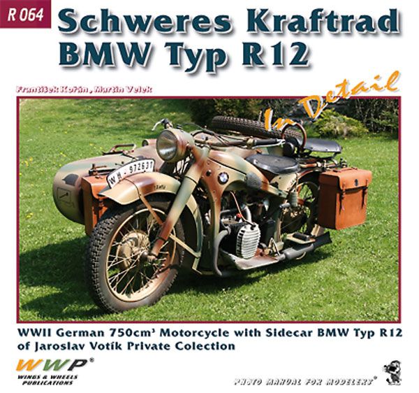 Wings & Wheels Publishing Korán, F./Velek, M.: BMW R 12 in Detail. WW2 German 750 cm Motorcycle with Sidecar BMW Typ R 12 of Jaroslav Votik Private Collection