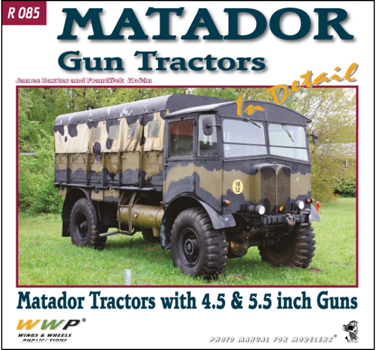 Wings & Wheels Publishing Baxter, James/Koran, Frantisek.: Matador Gun Tractors in detail. Matador Tractor with 4.2 & 54.5 inch Guns