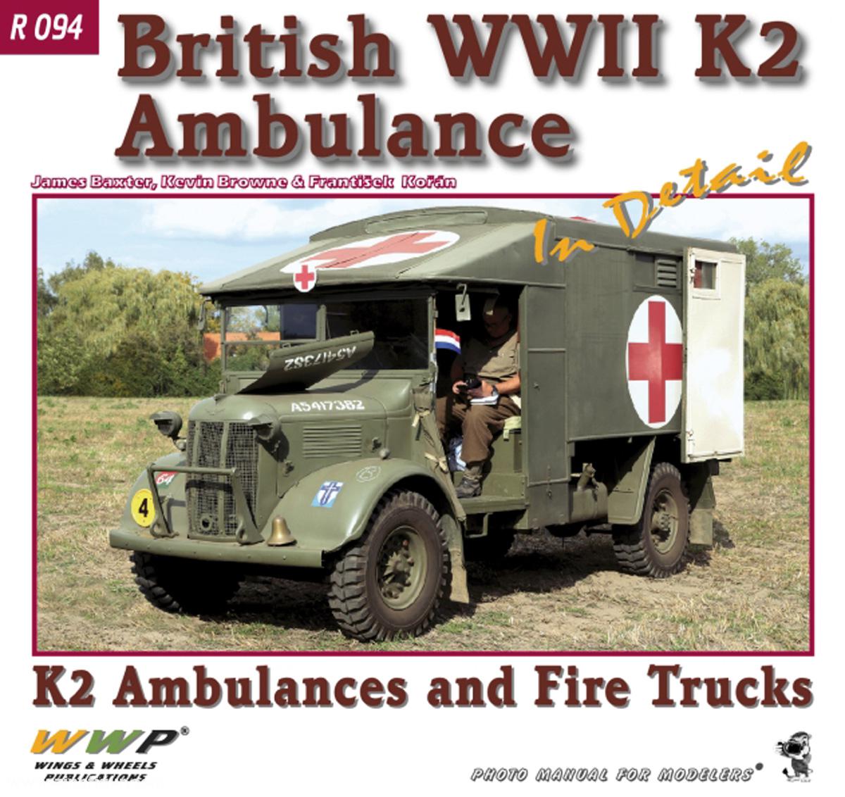 Wings & Wheels Publishing Baxter, James/Browne, Kevin/Korán, Frantisek: British WWII K2 Ambulance in detail. K2 Ambulance and Fire Trucks