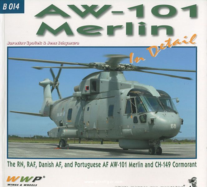 Wings & Wheels Publishing Spacek, J./Schymura, J.: AW 101 Merlin in Detail. The RN, RAF, Danish AF, and Portuguese AF AW-101 Merlin and CH-149 Cormorant