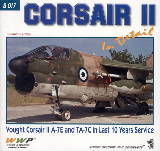 Wings & Wheels Publishing Lekkas, I.: A-7E Corsair in Detail. Vought Corsair II A-7E and TA in Last 10 Years Service
