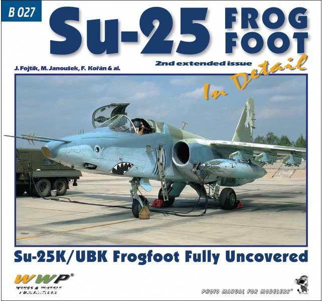 Wings & Wheels Publishing Fojtík, Jakub/Janousek, Martin/Korán, Frantisek: Su-25 Frogfoot in detail. Su-25K/UBK Frogfoot fully uncovered