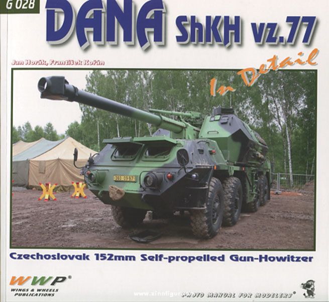 Wings & Wheels Publishing Horák, J./Korán, F.: Dana SPH in Detail. Czechoslovak SPH 152 mm Dana ShkH vz.77