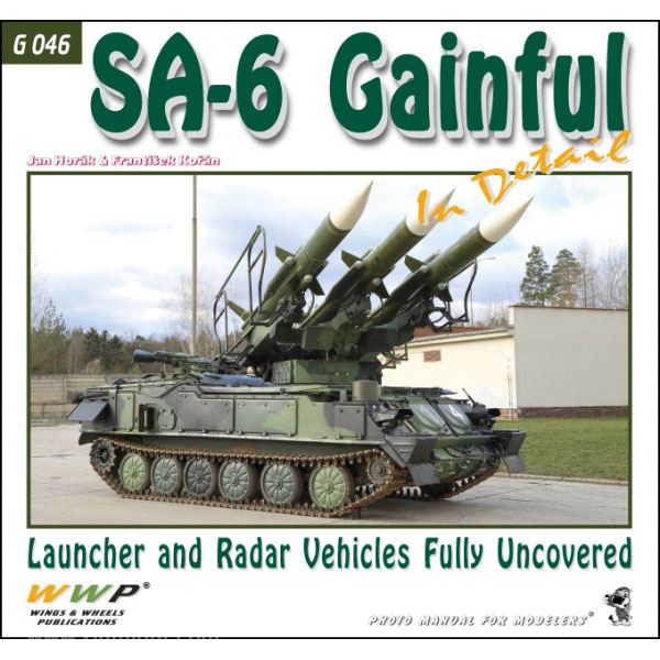 Wings & Wheels Publishing Korán, F./Horák, J.: SA-6 Gainful in Detail. Launcher and Radar Vehicles Fully Uncovered