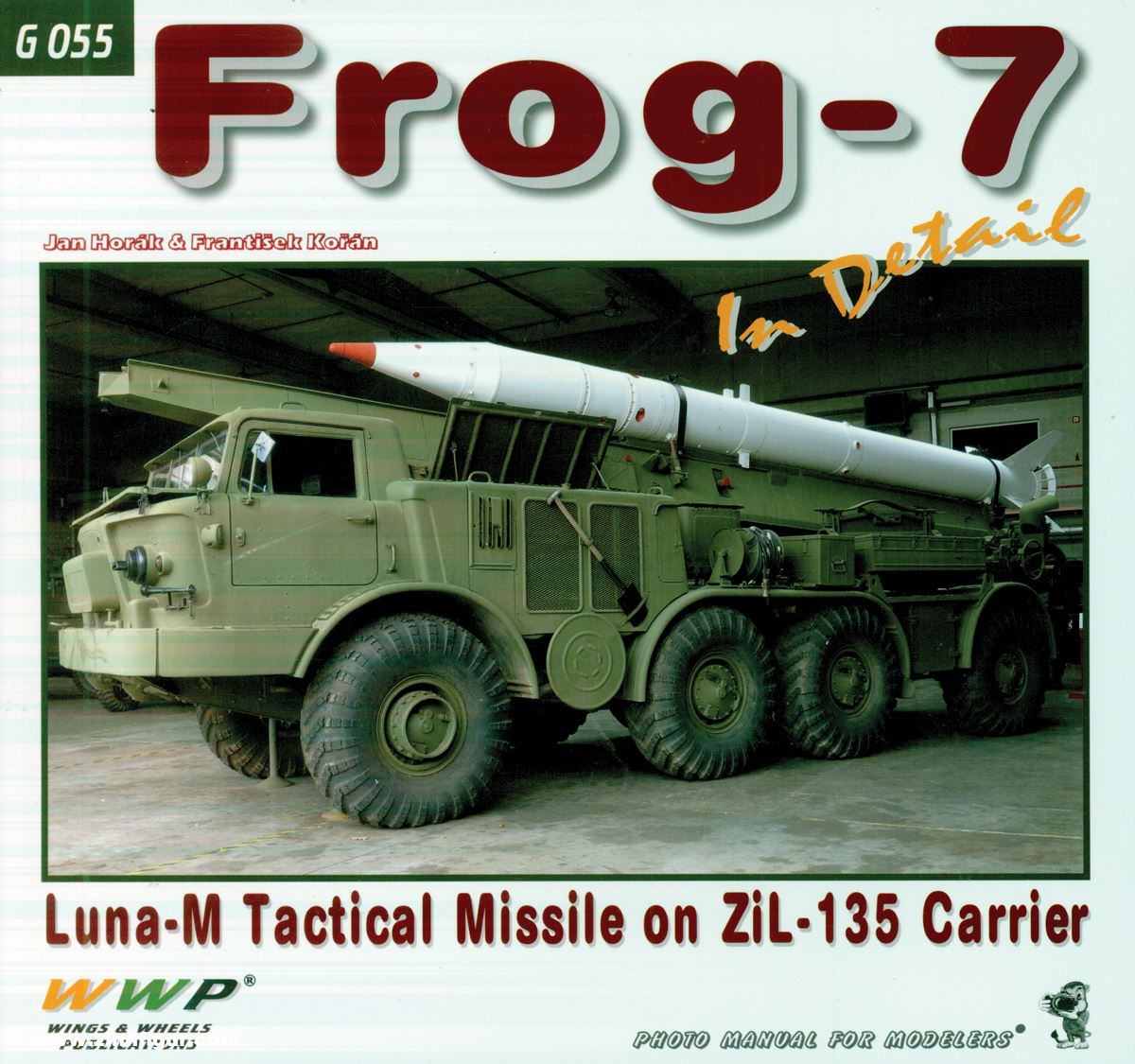 Wings & Wheels Publishing Horak, Jan/Koran, Frantisek: Frog-7 in Detail. Luna-M Tactical Missile on ZiL-135 Carrier