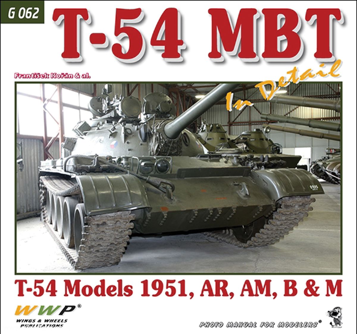 Wings & Wheels Publishing Korán, Frantisek u. a.: T-54 MBT in detail. T-54 Models 1951, AR, AM, B & M