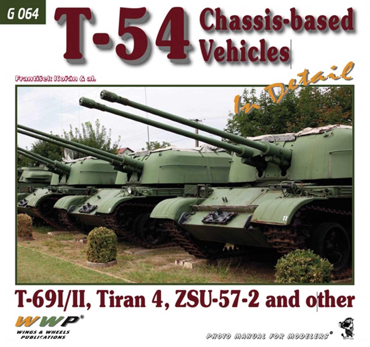 Wings & Wheels Publishing Korán, Frantisek u.a.: T-54 Chassis-based Vehicles in Detail. T-69I/II, Tiran 4, ZSU-57-2 and other