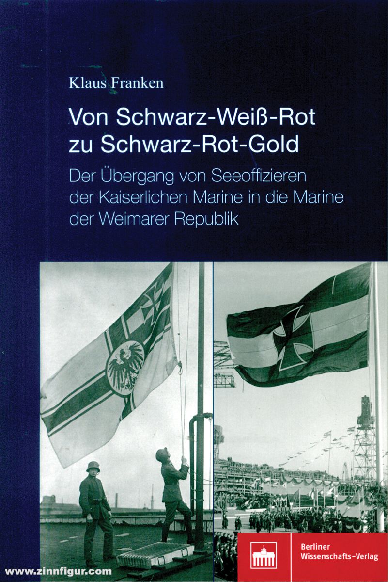 Franken, Klaus: Von Schwarz-Weiß-Rot zu Schwarz-Rot-Gold. Der Übergang von Seeoffizieren der Kaiserlichen Marine in die Marine der Weimarer Republik