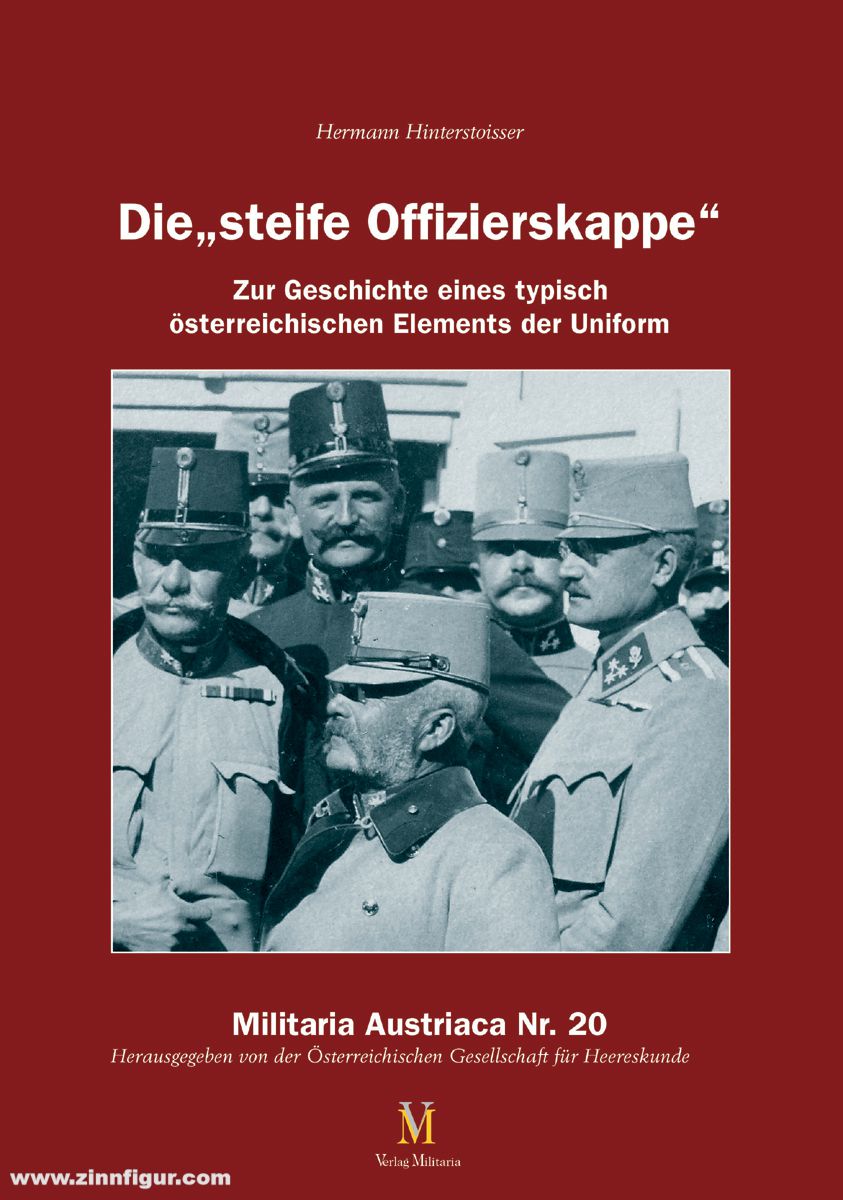 Verlag Militaria Hinterstoisser, Hermann: Die 'steife Offizierskappe'. Zur Geschichte eines typisch österreichischen Elements der Uniform