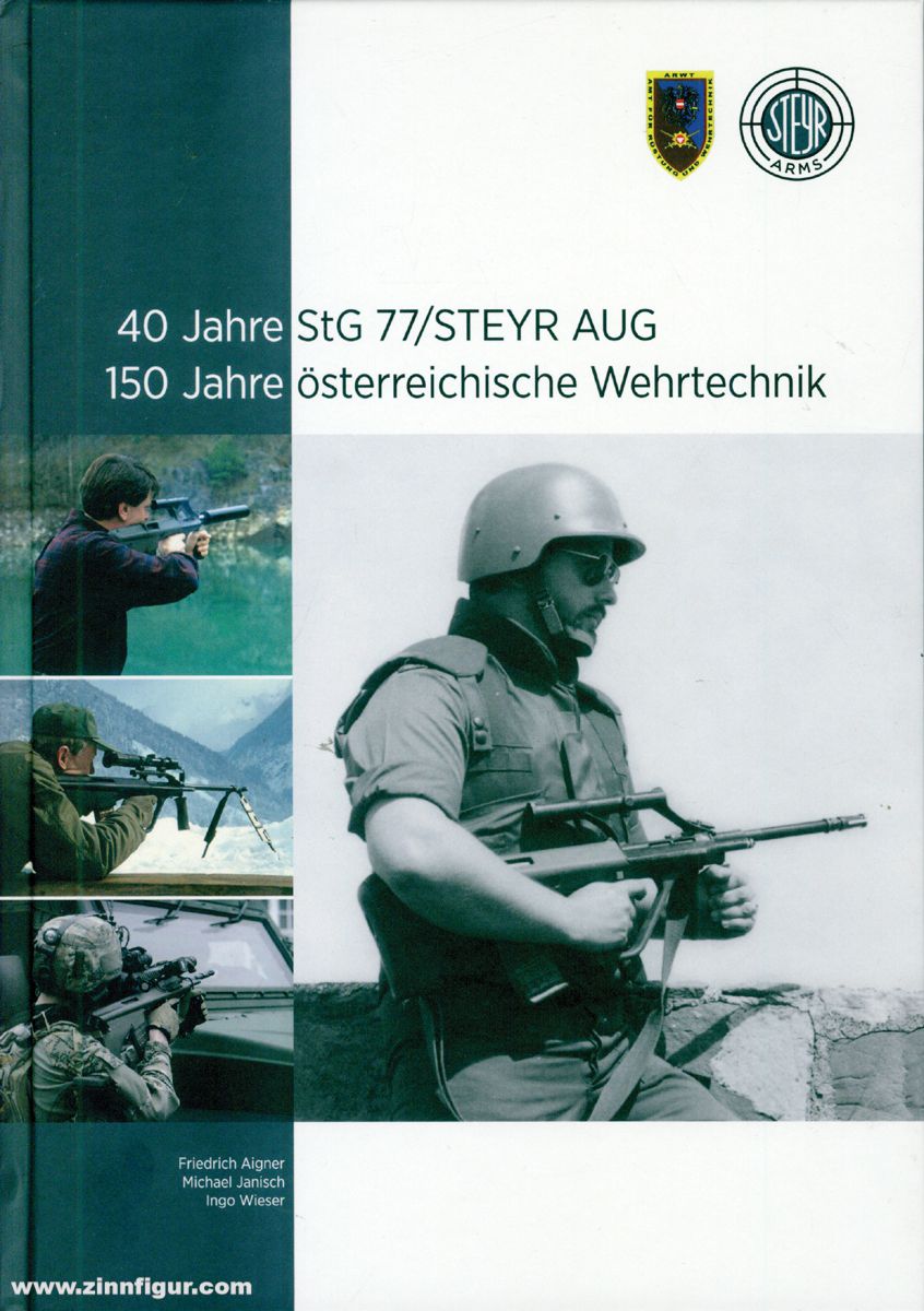 Steyr Arms Aigner, Friedrich/Janisch, Michael/Wieser, Ingo: 40 Jahre StG 77/STEYR AUG. 150 Jahre österreichische Wehrtechnik