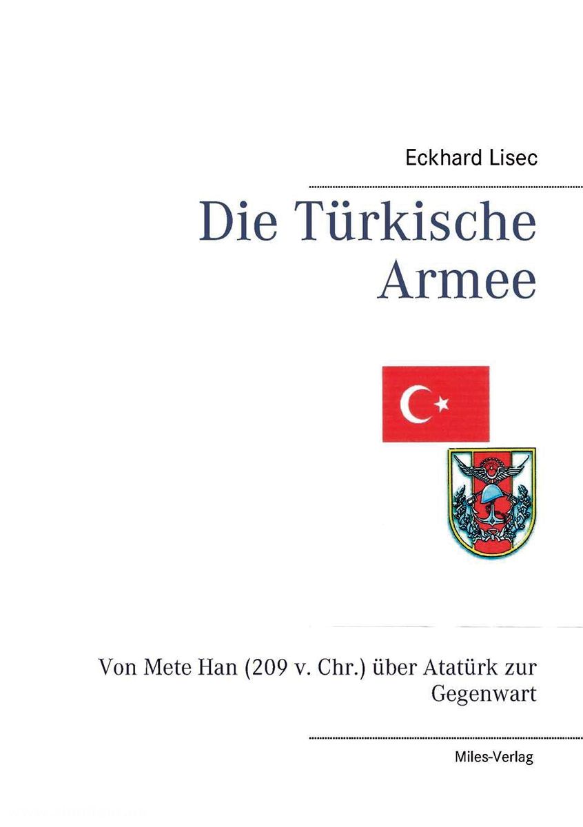 Miles Verlag Lisec, Eckard: Die türkische Armee. Von Mete Han (209 v. Chr.) über Atatürk zur Gegenwart