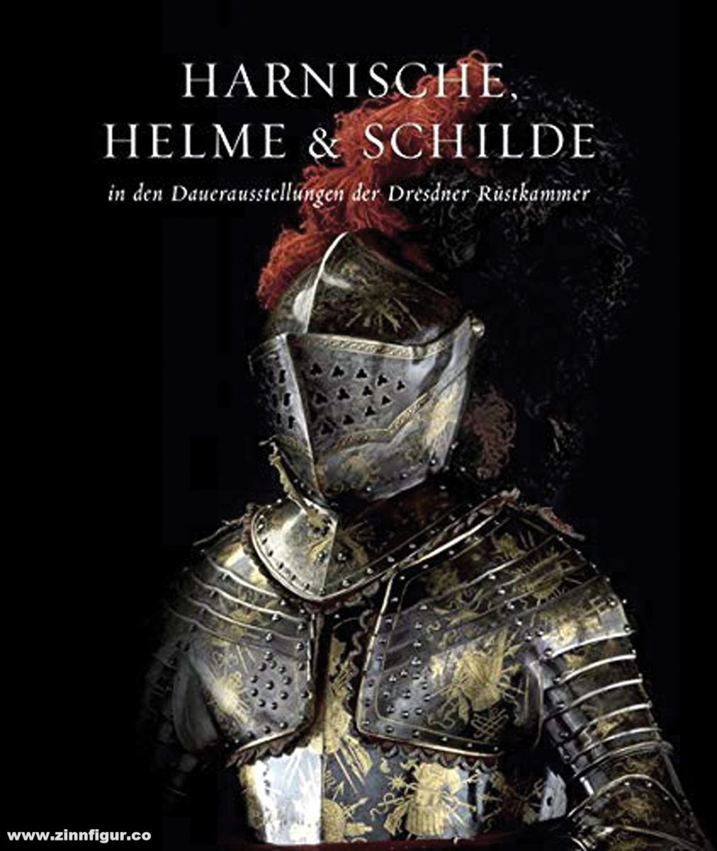Verlag der Buchhandlung Walther König Schuckelt, Holger/Syndram, Dirk: Harnische, Helme und Schilde in den Dauerausstellungen der Dresdner Rüstkammer