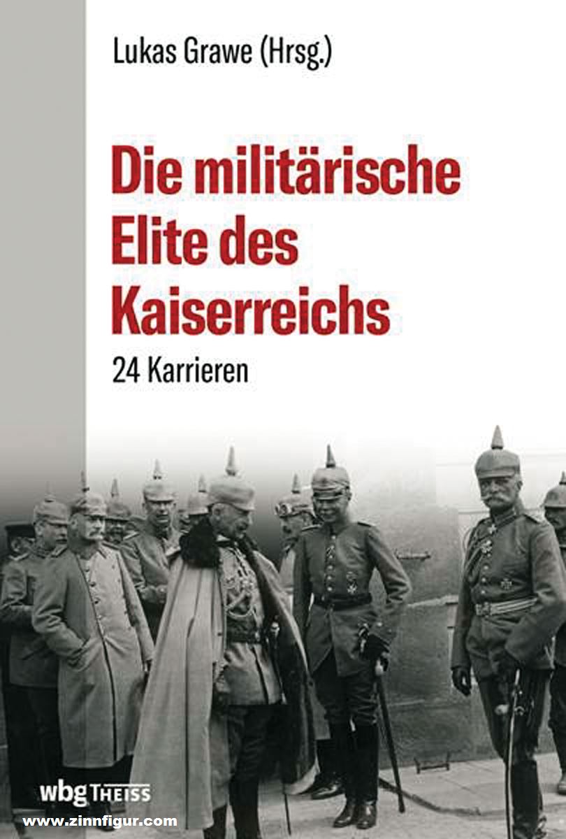 THEISS Verlag Grawe, Lukas: Die militärische Elite des Kaiserreichs. 24 Karrieren
