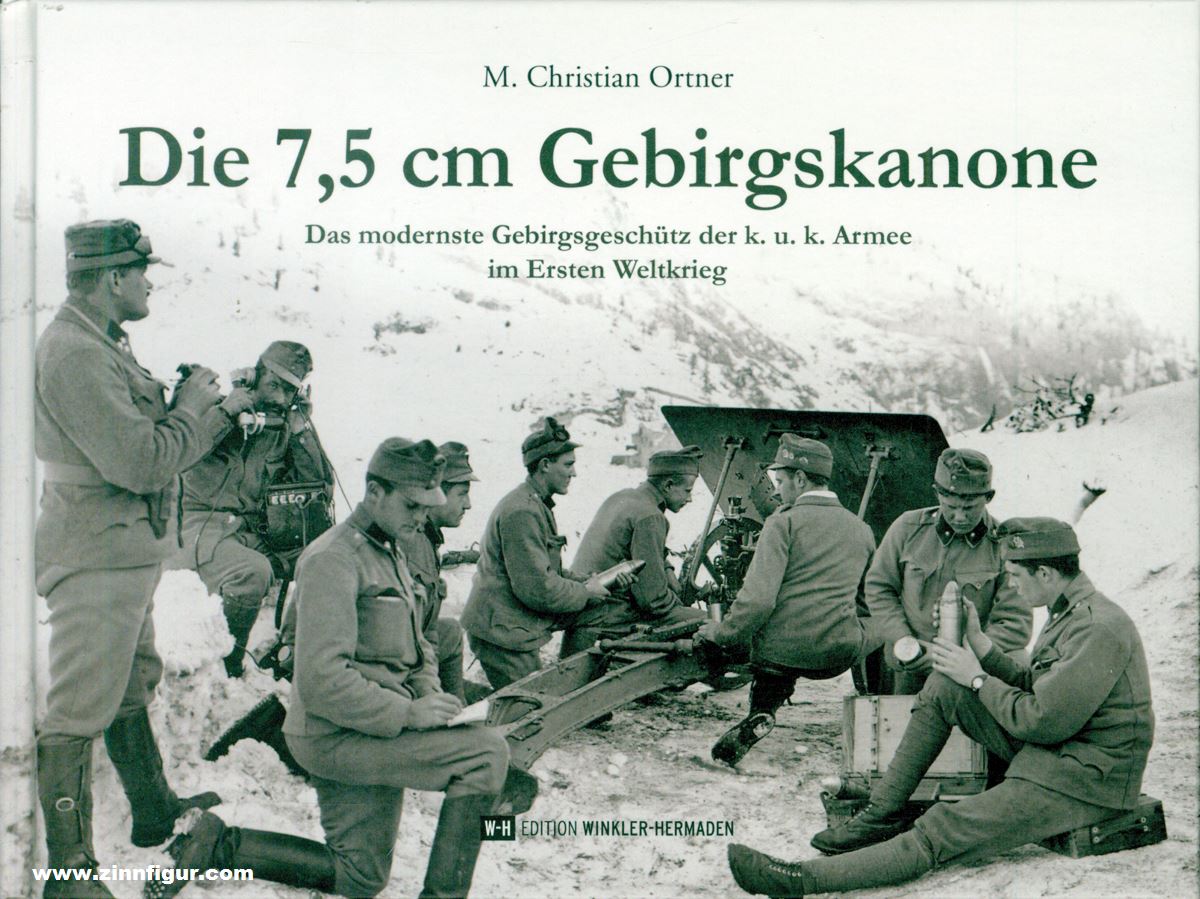 Edition Winkler-Hermaden Ortner, M. Christian: Die 7,5 cm Gebirgskanone. Das modernste Gebirgsgeschütz der k. u. k. Armee im Ersten Weltkrieg