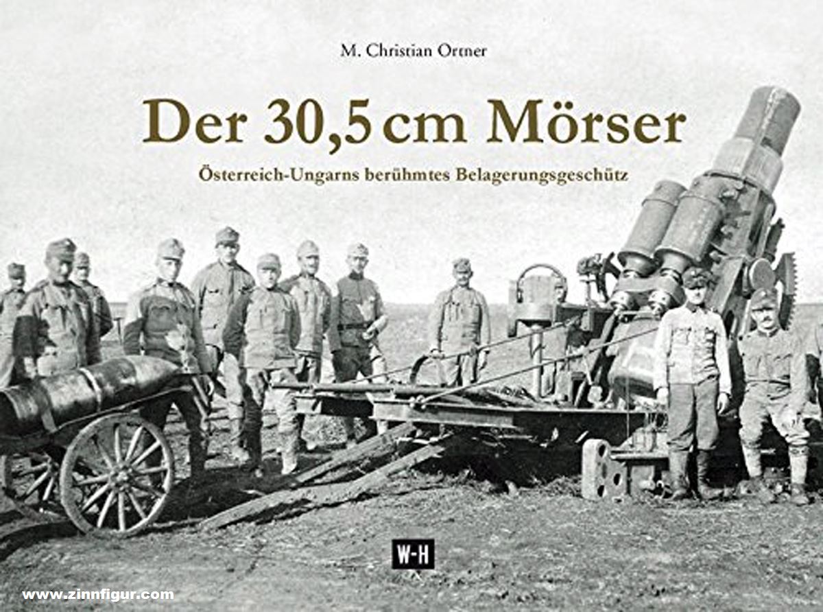 Edition Winkler-Hermaden Ortner, M. Christian: Der 30,5 cm Mörser. Österreich-Ungarns berühmtes Belagerungsgeschütz