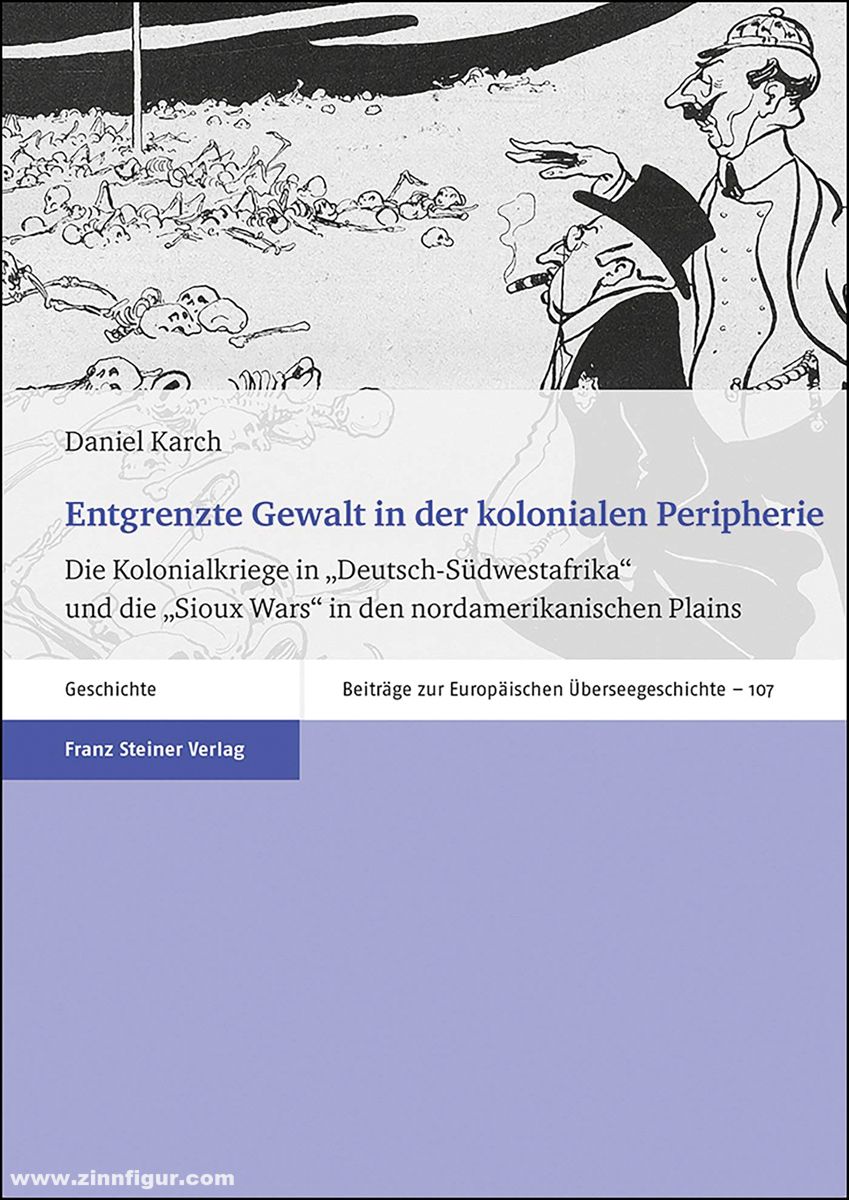 Franz Steiner Verlag Karch, Daniel: Entgrenzte Gewalt in der kolonialen Peripherie. Die Kolonialkriege in 'Deutsch-Südwestafrika' und die 'Sioux Wars' in den nordamerikanischen Plains