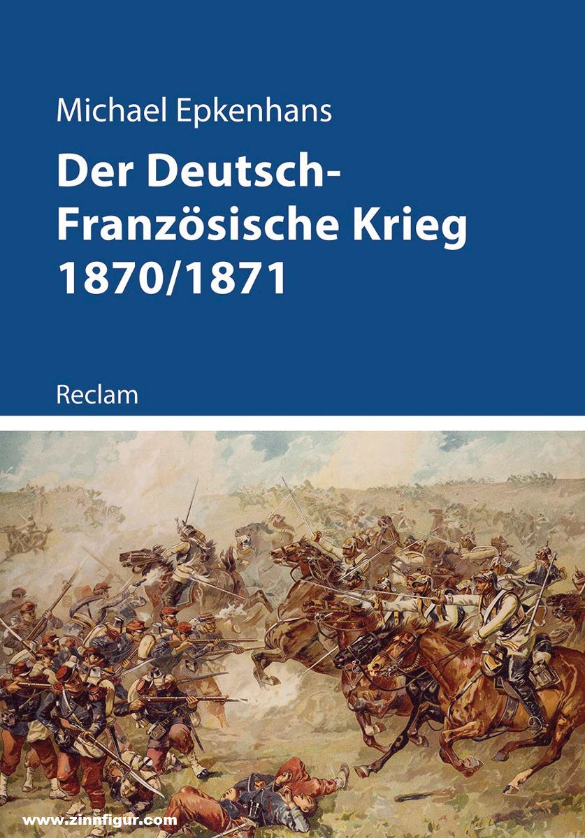 Reclam Verlag Epkenhans, Michael: Der Deutsch-Französische Krieg 1870/1871