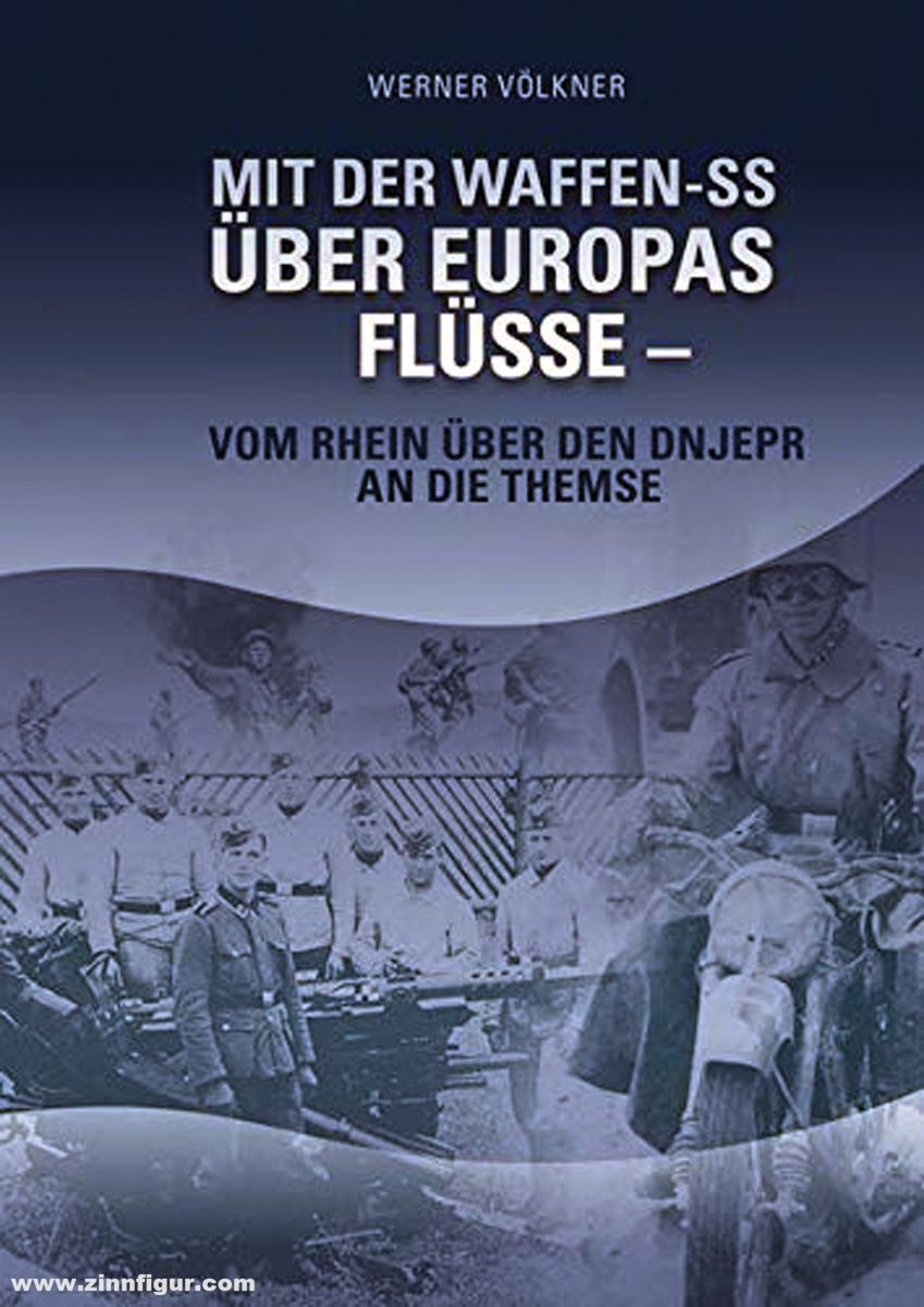 Verlag Nation & Wissen Völkner, Werner: Mit der Waffen-SS über Europas Flüsse. Vom Rhein über den Dnjepr an die Themse