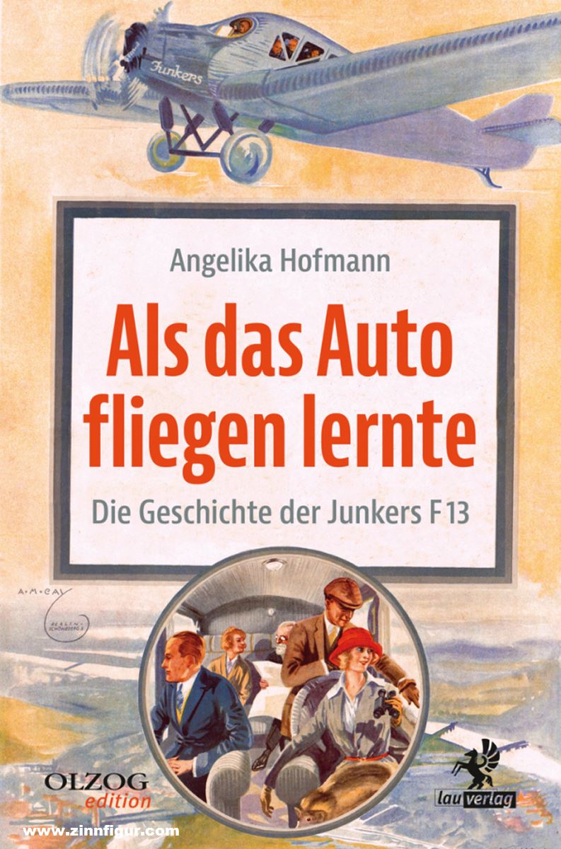 Lau Verlag Hofmann, Angelika: Als das Auto fliegen lerne. Die Geschichte der Junkers F 13
