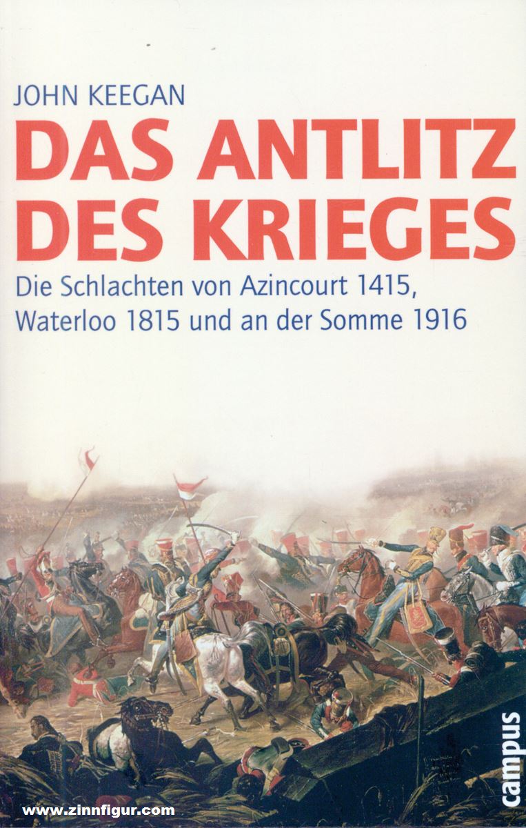 Campus Verlag Keegan, John: Das Antlitz des Krieges. Die Schlachten von Azincourt 1415, Waterloo 1815 und an der Somme 1916