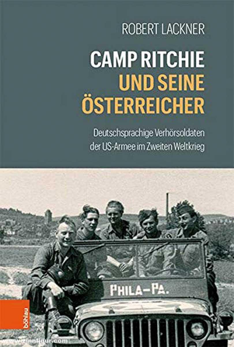 Böhlau Verlag Lackner, Robert: Camp Ritchie und seine Österreicher. Deutschsprachige Verhörsoldaten der US-Armee im Zweiten Weltkrieg