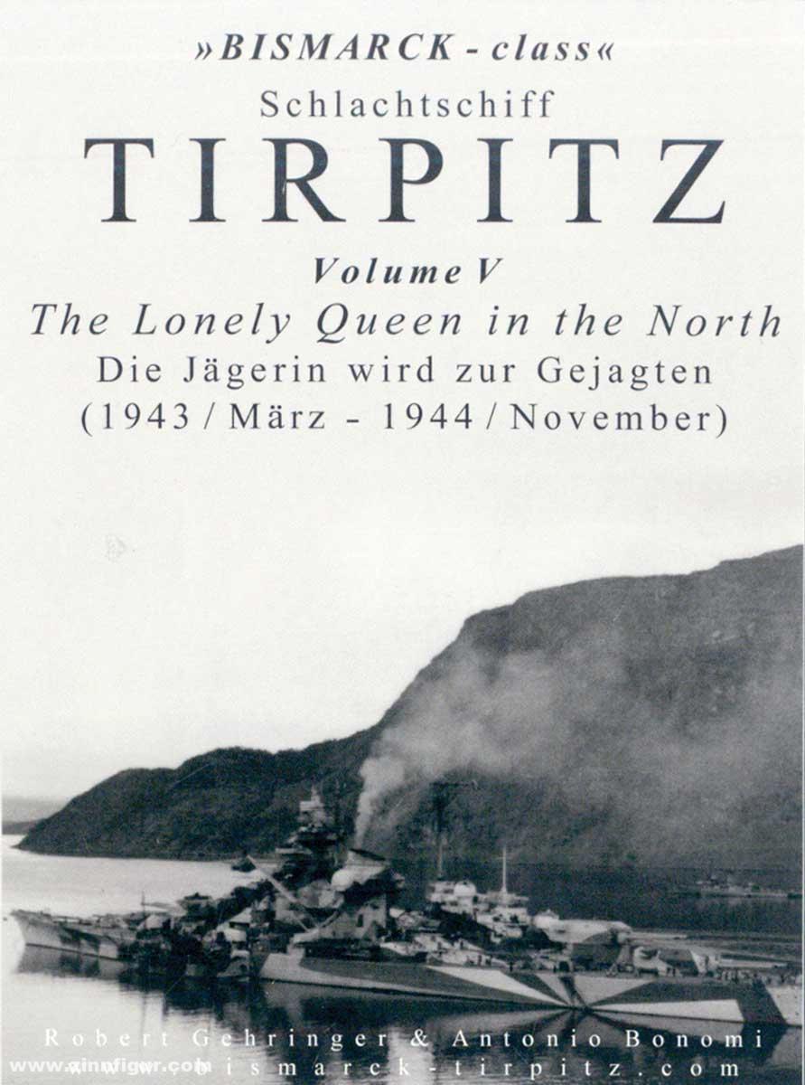 Eigenverlag Robert Gehringer Gehringer, Robert/Bobomi, Antonio: 'Bismarck-Class' Schlachtschiff Tirpitz. Band 5: The Lonely Queen in the North. Die Jägerin wird zur Gejagten (1943 / März - 1944 / November)