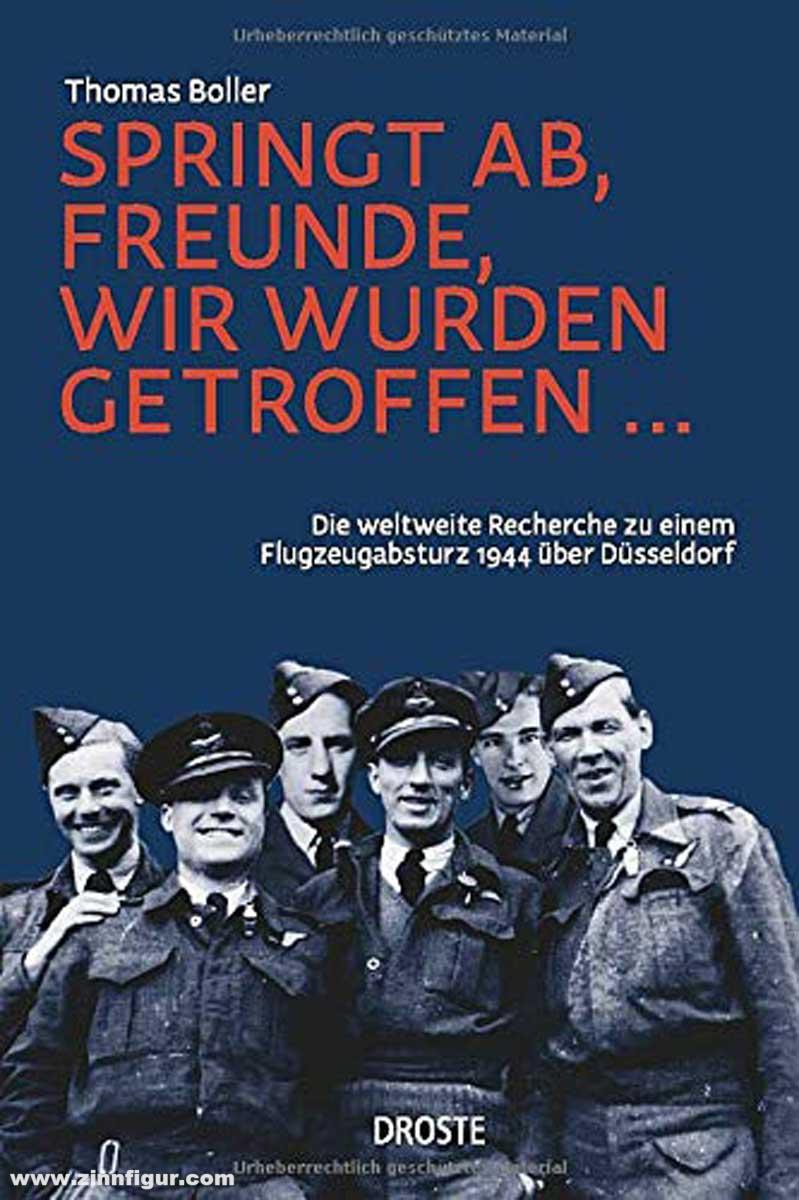 Boller, Thomas: Springt ab, Freunde, wir wurden getroffen... Die weltweite Recherche zu einem Flugzeugabsturz 1944 über Düsseldorf