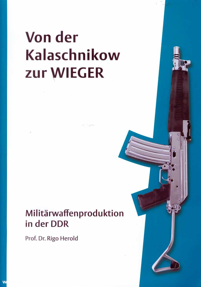 Verein für Suhler Waffen- und Stadtgeschichte e.V. Herold, Rigo: Von der Kalaschnikow zur Wieger. Militärwaffenproduktion in der DDR