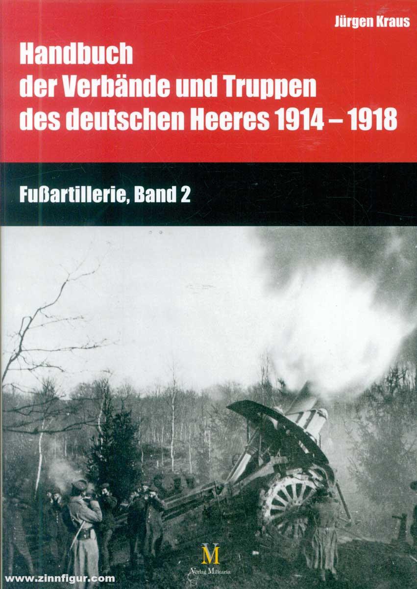 Verlag Militaria Kraus, Jürgen/Busche, Hartwig (Bearb.): Handbuch der Verbände und Truppen des deutschen Heeres 1914-1918. Fußartillerie. Band 2