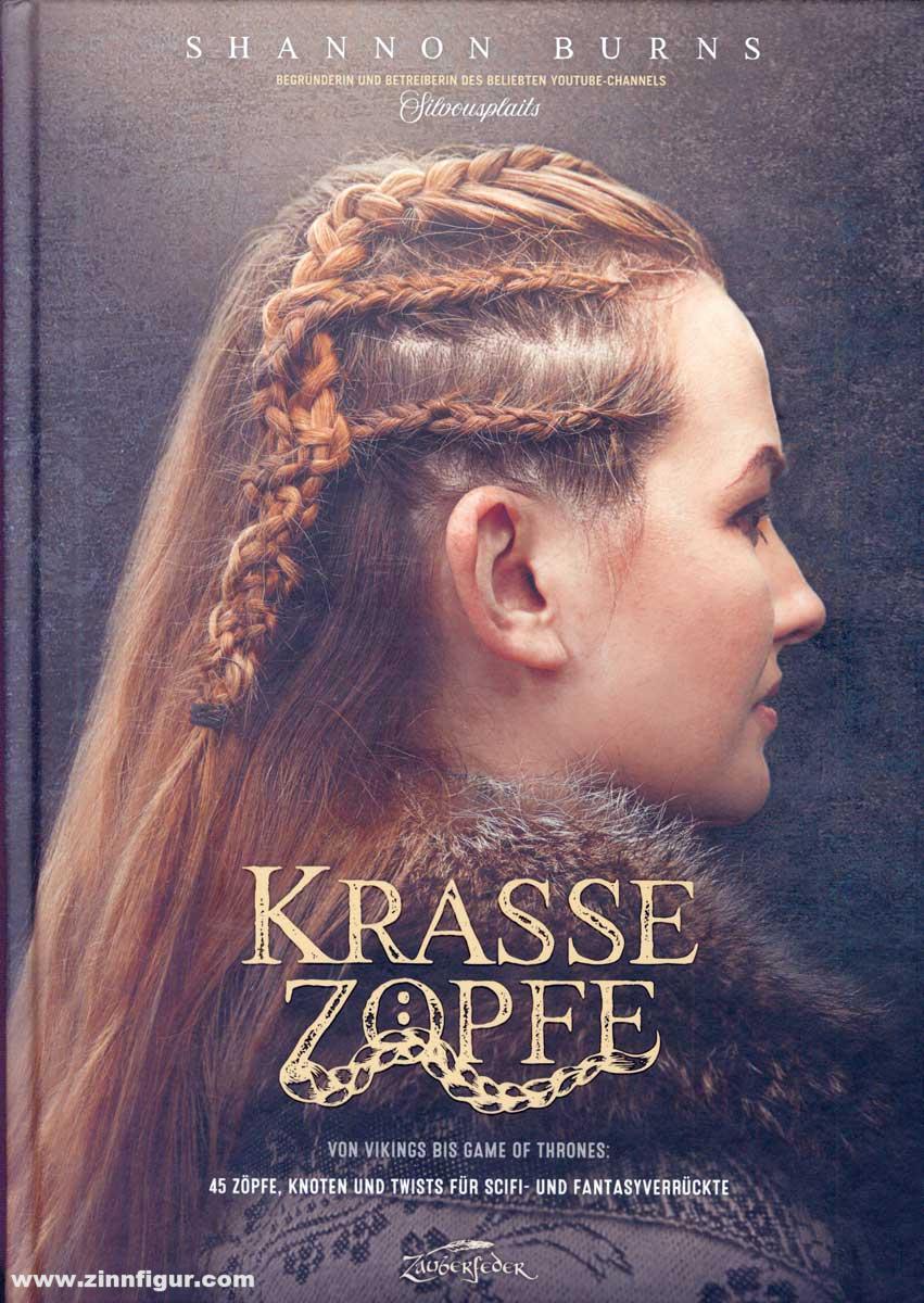 Zauberfeder Verlag Burns, Shannon: Krasse Zöpfe. Von Vikings bis Game of Thrones. 45 Zöpfe, Knoten und Twists für Scifi- und Fantasyverrückte