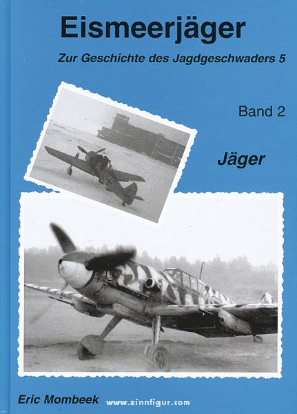 Erik Mombeeck Mombeek, E.: Eismeerjäger. Zur Geschichte des Jagdgeschwaders 5. Band 2: Jäger 1941-1943