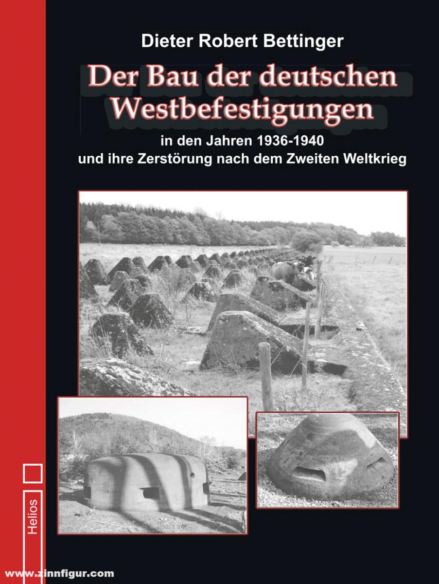 Helios Verlag Bettinger, Dieter Robert: Der Bau der deutschen Westbefestigungen in den Jahren 1936 bis 1940 und ihre Zerstörung nach dem Zweiten Weltkrieg