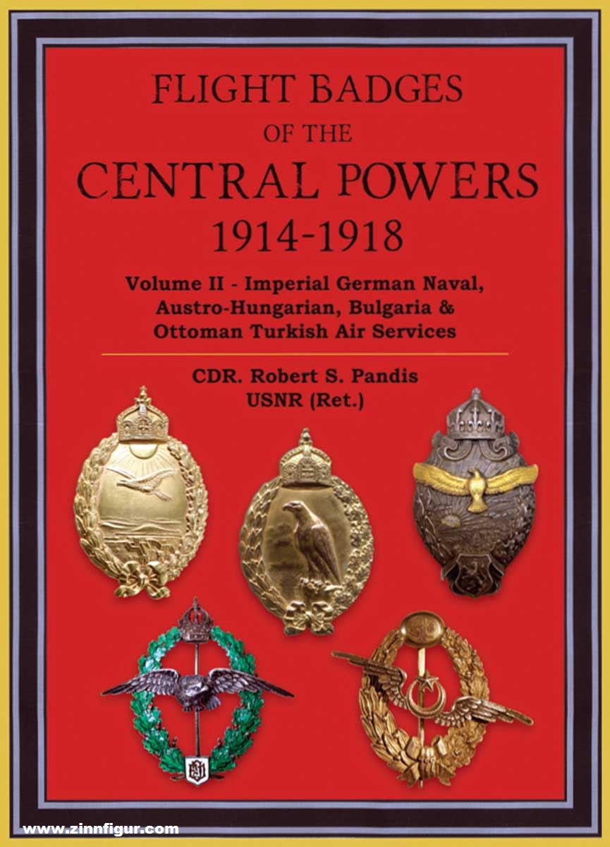 Robert Pandis Publishing Pandis, Robert S.: Flight Badges of the Central Powers 1914-1918. Band 2: The Imperial German Naval, Austro-Hungarian, Bulgarian & Ottoman Turkish Air Services