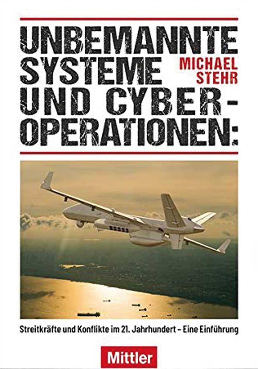 Mittler Verlag Stehr, Michael: Unbemannte Systeme und Cyberoperationen: Streitkräfte und Konflikte im 21. Jahrhundert. Eine Einführung