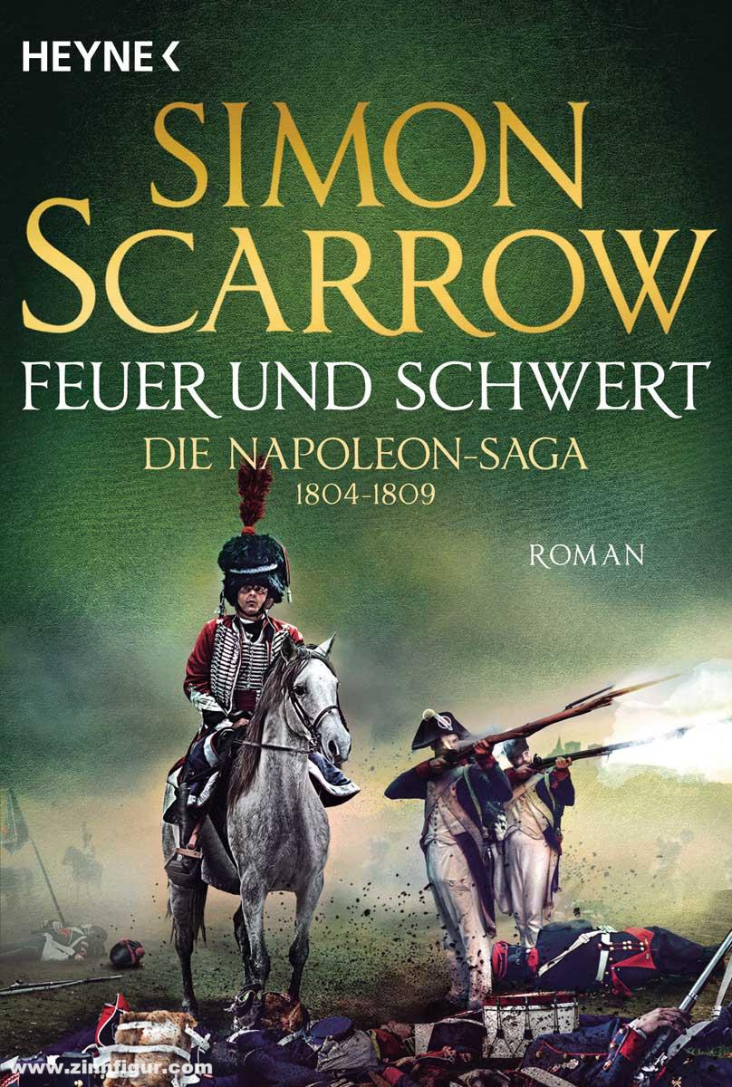 Heyne Verlag Scarrow, Simon: Feuer und Schwert. Die Napoleon Saga. Band 3: 1804-1809