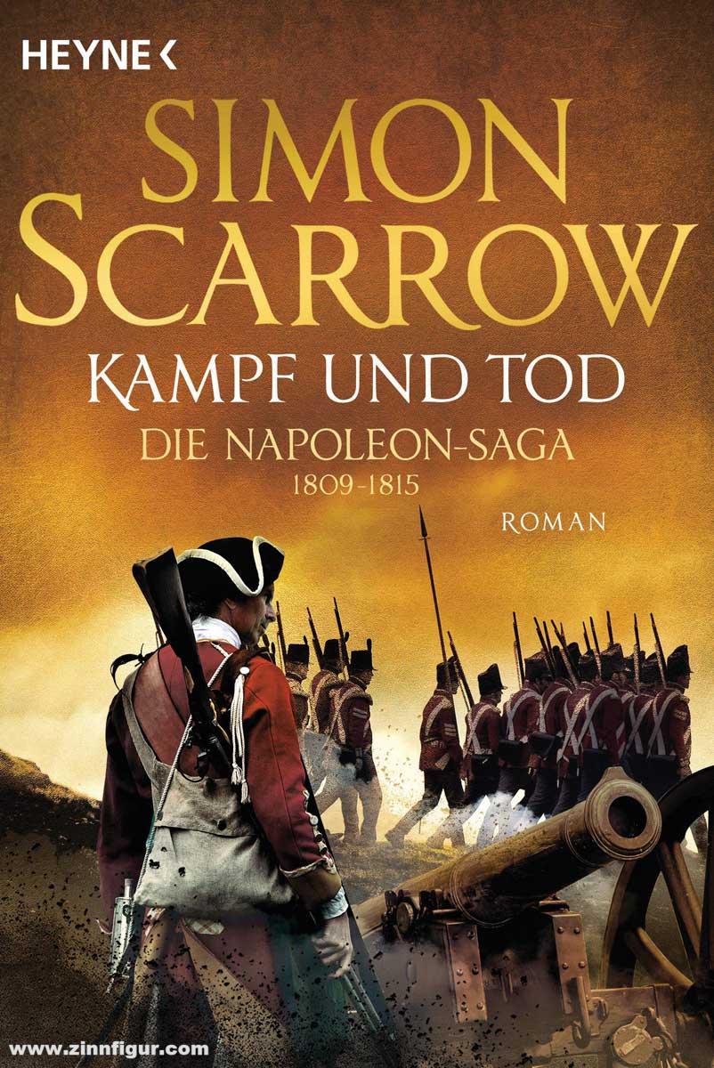 Heyne Verlag Scarrow, Simon: Kampf und Tod. Die Napoleon-Saga. Band 4: 1809-1815