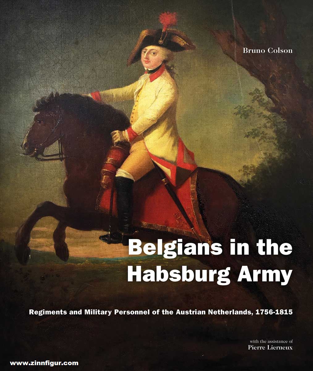 Verlag Militaria Colson, Bruno: Belgians in the Habsburg Army. Regiments and Military Personnel of the Austrian Netherlands, 1756-1815