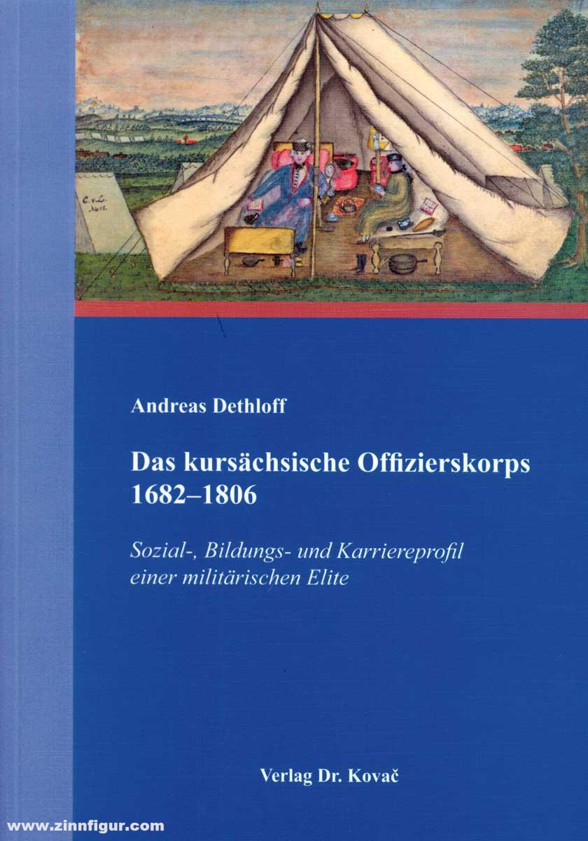 Dethloff, Andreas: Das kursächsische Offizierskorps 1682-1806. Sozial-, Bildungs- und Karriereprofil einer militärischen Elite